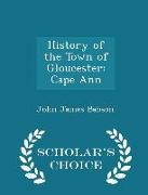History of the Town of Gloucester: Cape Ann - Scholar's Choice Edition