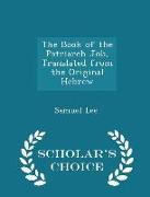 The Book of the Patriarch Job, Translated from the Original Hebrew - Scholar's Choice Edition