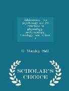 Adolescence: Its Psychology and Its Relations to Physiology, Anthropology, Sociology, Sex, Crime, R - Scholar's Choice Edition