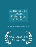 A History of Indian Philosophy, Volume I - Scholar's Choice Edition