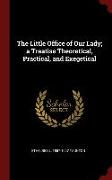 The Little Office of Our Lady, a Treatise Theoretical, Practical, and Exegetical