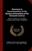 Discourse in Commemoration of the Glorious Reformation of the Sixteenth Century: Delivered Before the Evangelical Lutheran Synod of West Pennsylvania