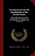 Commentaries on the Constitution of the United States: With a Preliminary Review of the Constitutional History of the Colonies and States Before the A