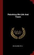 Palestrina His Life and Times