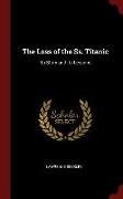 The Loss of the Ss. Titanic: Its Story and Its Lessons