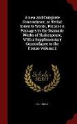 A New and Complete Concordance, or Verbal Index to Words, Phrases & Passages in the Dramatic Works of Shakespeare, with a Supplementary Concordance to