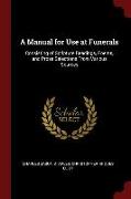 A Manual for Use at Funerals: Consisting of Scripture Readings, Poems, and Prose Selections from Various Sources