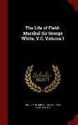 The Life of Field-Marshal Sir George White, V.C. Volume 1