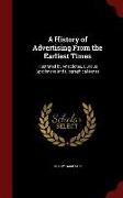 A History of Advertising from the Earliest Times: Illustrated by Anecdotes, Curious Specimens and Biographical Notes