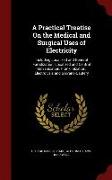 A Practical Treatise on the Medical and Surgical Uses of Electricity: Including Localized and General Faradization, Localized and Central Galvanizatio