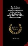 Our Southern Highlanders, a Narrative of Adventure in the Southern Appalachians and a Study of the Life Among the Mountaineers