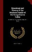 Genealogy and History of the Hepburn Family of the Susquehanna Valley: With Reference to Other Families of the Same