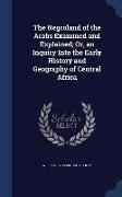 The Negroland of the Arabs Examined and Explained, Or, an Inquiry Into the Early History and Geography of Central Africa