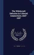 The Witchcraft Delusion in Colonial Connecticut, 1647-1697