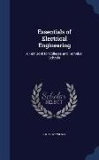 Essentials of Electrical Engineering: A Text Book for Colleges and Technical Schools