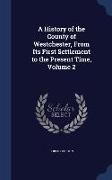 A History of the County of Westchester, From Its First Settlement to the Present Time, Volume 2