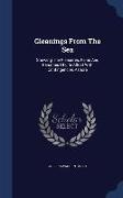 Gleanings From The Sea: Showing The Pleasures, Pains And Penalties Of Life Afloat With Contingencies Ashore