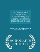 A Critical and Exegetical Commentary on Haggai, Zechariah, Malachi and Jonah - Scholar's Choice Edition