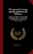 The Apostolic Liturgy and the Epistle to the Hebrews: Being a Commentary on the Epistle in Its Relation to the Holy Eucharist: With Appendices on the