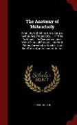 The Anatomy of Melancholy: What It Is, with All the Kinds, Causes, Symptomes, Prognostics, ... in Three Partitions. ... by Democritus Junior. wit