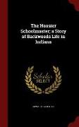 The Hoosier Schoolmaster, A Story of Backwoods Life in Indiana
