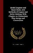 Model Engines and Small Boats, new Methods of Engine and Boiler Making, With Chapter on Elementary Ship Design and Constrution