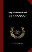 Why Gordon Perished: Or, the Political and Military Causes Which Led to the Sudan Disasters