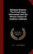 Relations Between the United States Government and the Mission Indians of Southern California