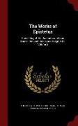 The Works of Epictetus: Consisting of His Discourses, in Four Books, the Enchiridion, and Fragments, Volume 2