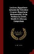 Lexicon Ægyptiaco-Latinum Ex Veteribus Linguæ Ægyptiacæ Monumentis, Et Ex Peribus La Crozii, Woidii Et Aliorum Congestum