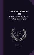 James Vila Blake As Poet: Being a Brief Appreciation of His Work With Representative Selections From His Various Books of Verse