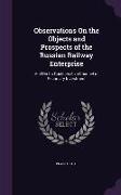 Observations On the Objects and Prospects of the Russian Railway Enterprise: And On Its Qualities As a Channel of Pecuniary Investment