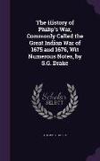 The History of Philip's War, Commonly Called the Great Indian War of 1675 and 1676, Wit Numerous Notes, by S.G. Drake