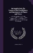 An Inquiry Into the Causes of the Fruitfulness and Barrenness of Plants and Trees: With Practical Instructions for the Management of Gardens and Farm