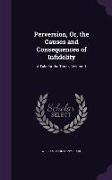 Perversion, Or, the Causes and Consequences of Infidelity: A Tale for the Times, Volume 1