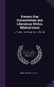 Present-Day Conservatism and Liberalism Within Biblical Lines: A Concise and Comprehensive Exhibit