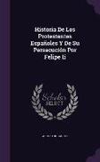 Historia De Los Protestantes Españoles Y De Su Persecución Por Felipe Ii