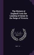 The History of England From the Landing of Cæsar to the Reign of Victoria