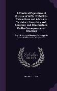 A Practical Exposition of the Law of Wills, With Plain Instructions and Advice to Testators, Executors, and Legatees, and Observations On the Conseque