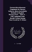 Curious Miscellaneous Fragments On Various Subjects, More Particularly Relative to English History, From ... 1050, to ... 1701, Compiled From British