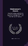 Shakespeare's Church: Otherwise the Collegiate Church of the Holy Trinity of Stratford-Upon-Avon, an Architectural and Ecclesiastical Histor