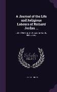 A Journal of the Life and Religious Labours of Richard Jordan ...: Late of Newton, in Gloucester County, New Jersey