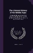 The Literary History of the Middle Ages: Comprehending an Account of the State of Learning, From the Close of the Reign of Augustus, to Its Revival in