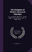 The Religions of Modern Syria and Palestine: Lectures Delivered Before Lake Forest College On the Foundation of the Late William Bross