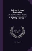 Letters of Isaac Penington: Son of Alderman Penington of London, and an Eminent Minister of the Gospel in the Society of Friends, Which He Joined