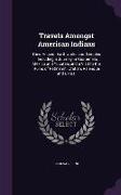 Travels Amongst American Indians: Their Ancient Earthworks and Temples: Including a Journey in Guatemala, Mexico and Yucatan, and a Visit to the Ruins