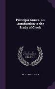 Principia Græca. an Introduction to the Study of Greek