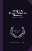 History of the Crusades Against the Albigenses: In the Thirteenth Century