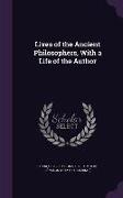 Lives of the Ancient Philosophers, With a Life of the Author