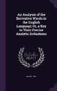 An Analysis of the Derivative Words in the English Language, Or, a Key to Their Precise Analytic Definitions